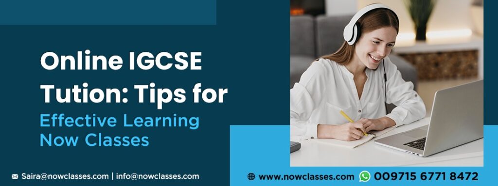 Online IGCSE Tuition: Tips for Effective Learning- Now Classes