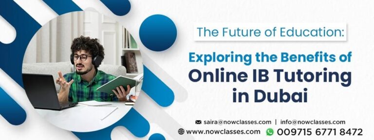 The Future of Education: Exploring the Benefits of Online IB Tutoring in Dubai