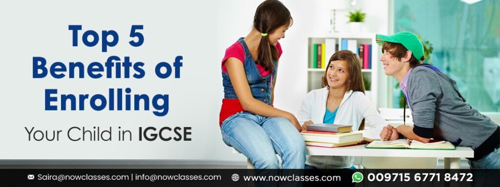 Top 5 Benefits of Enrolling Your Child in IGCSE