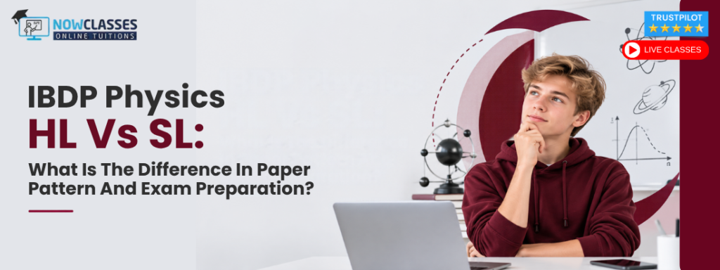 IBDP Physics HL Vs SL: What Is The Difference In Paper Pattern And Exam Preparation?