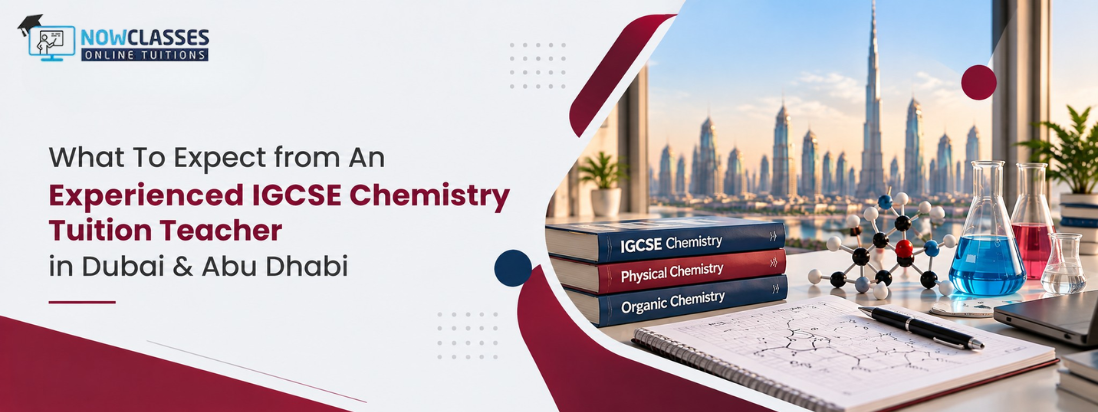 What To Expect from An Experienced IGCSE Chemistry Tuition Teacher in Dubai & Abu Dhabi