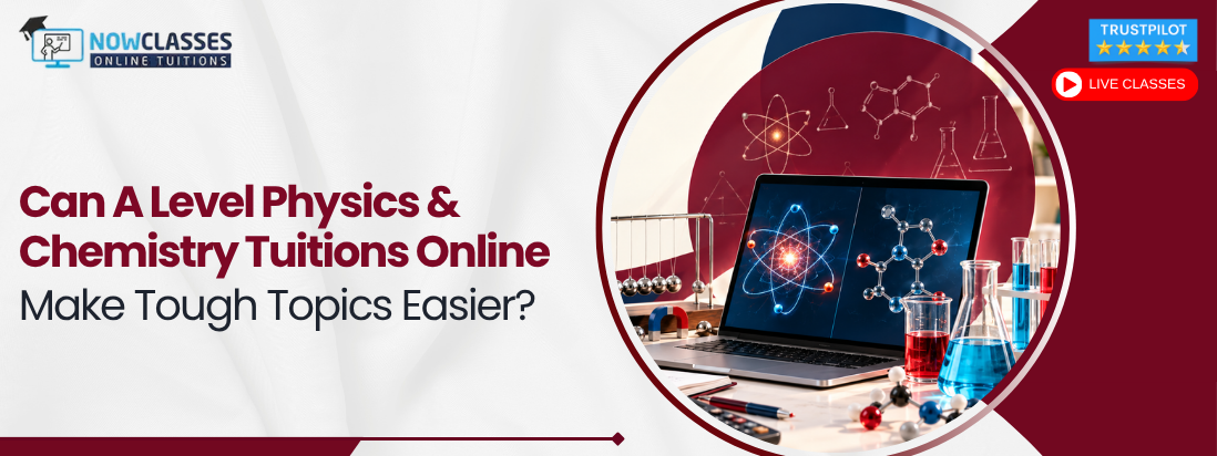 Can A Level Physics & Chemistry Tuitions Online Make Tough Topics Easier?