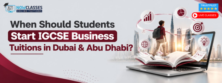 When Should Students Start IGCSE Business Tuitions in Dubai & Abu Dhabi?